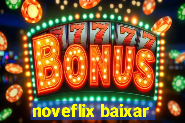 noveflix baixar